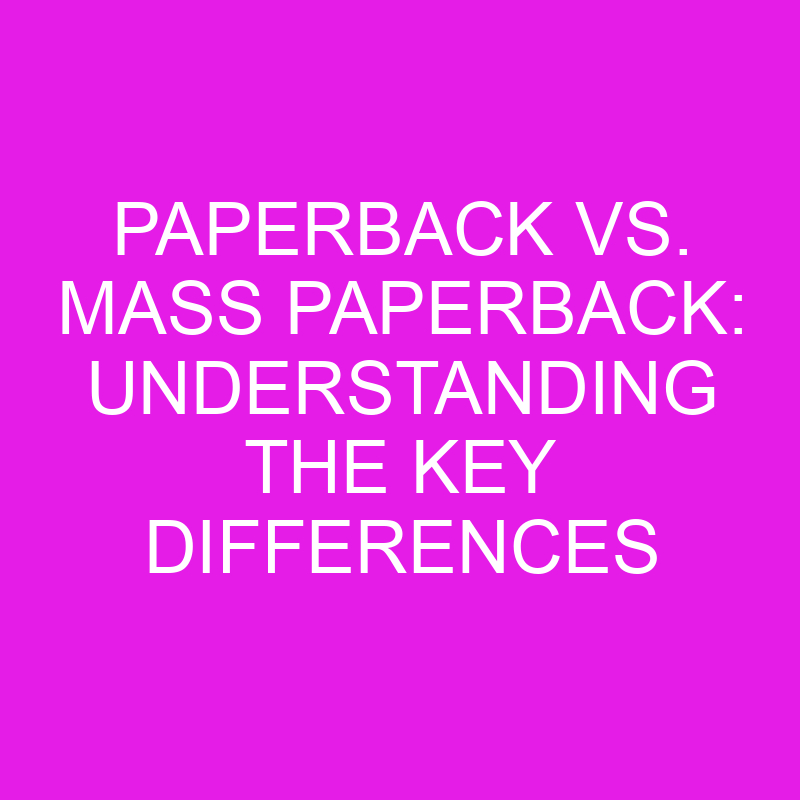 paperback vs mass paperback understanding the key differences 10443