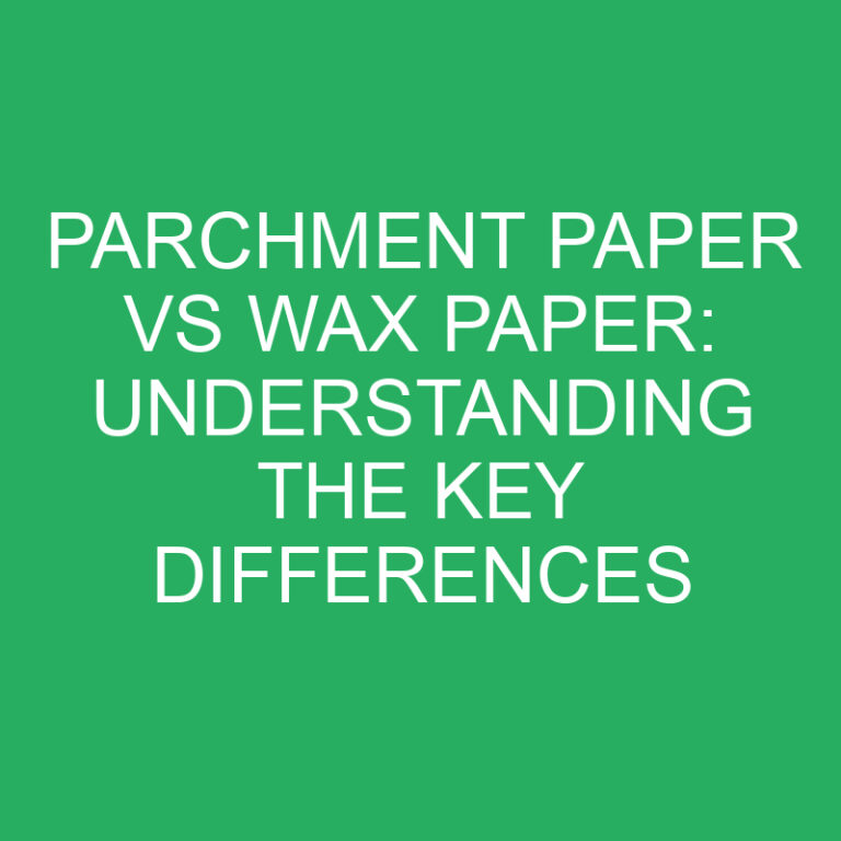 Parchment Paper vs Wax Paper: Understanding the Key Differences