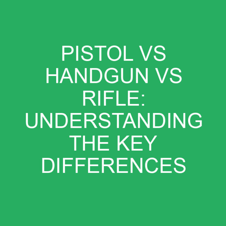 Pistol vs Handgun vs Rifle: Understanding the Key Differences