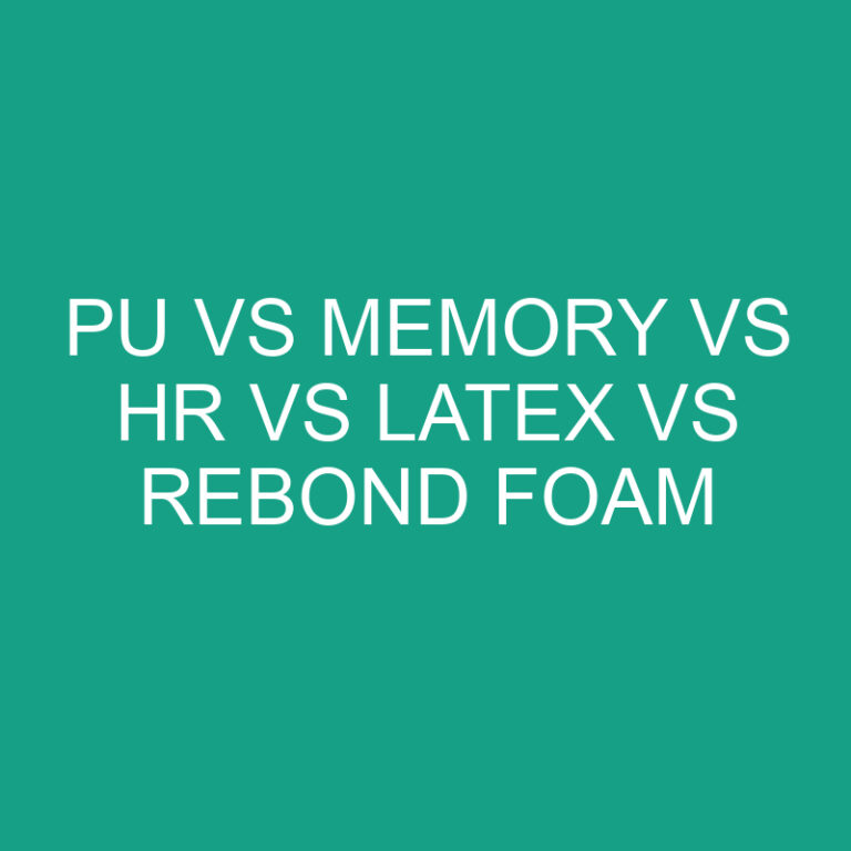 PU vs Memory vs HR vs Latex Vs Rebond Foam