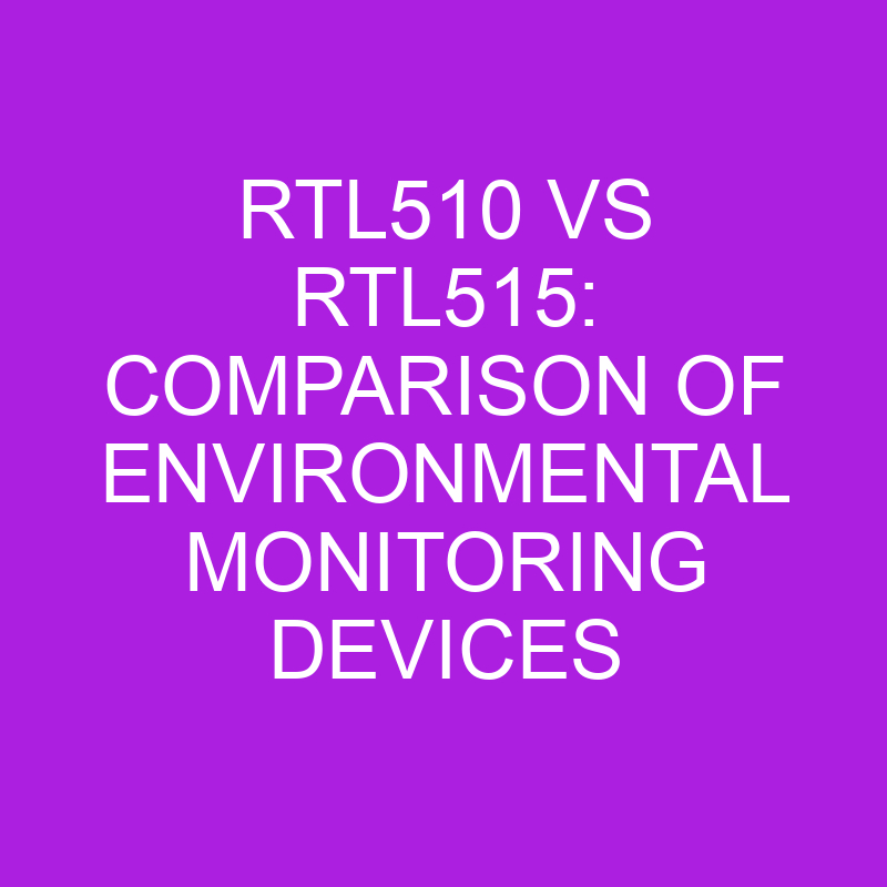 rtl510 vs rtl515 comparison of environmental monitoring devices 11060