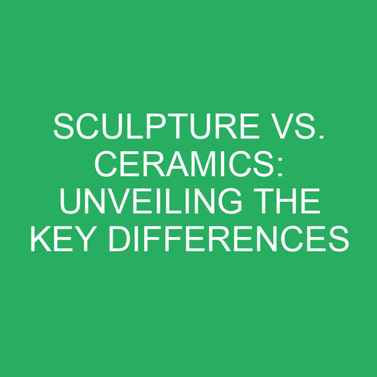 Sculpture Vs. Ceramics: Unveiling the Key Differences
