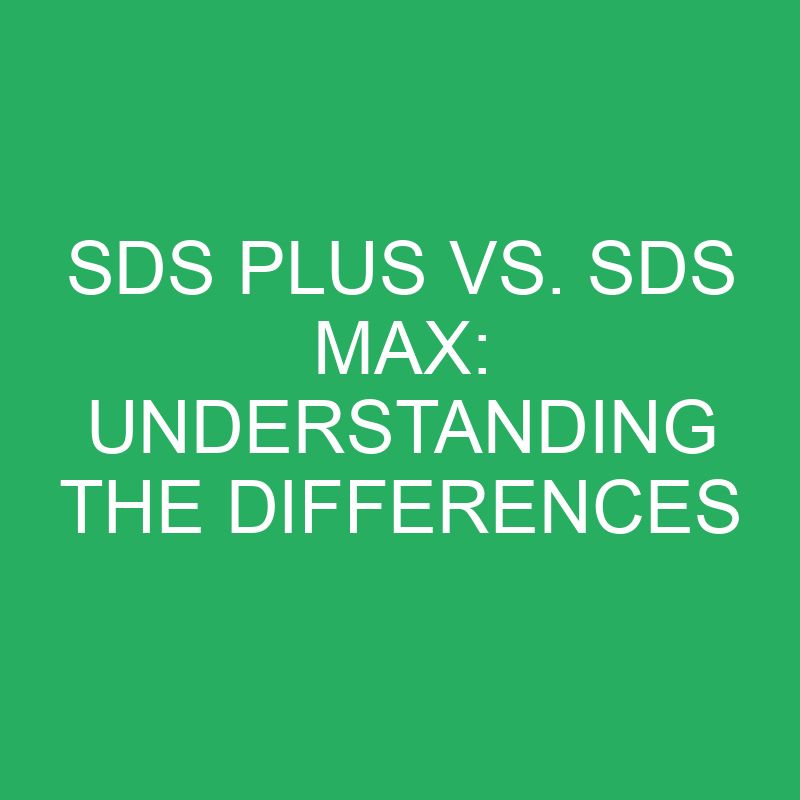 sds plus vs sds max understanding the differences 12220