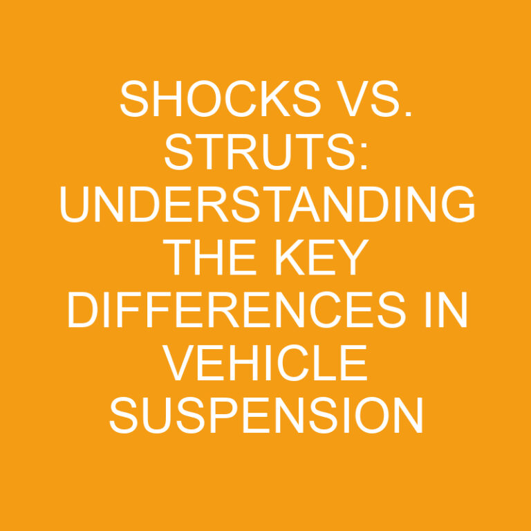Shocks vs. Struts: Understanding the Key Differences in Vehicle Suspension