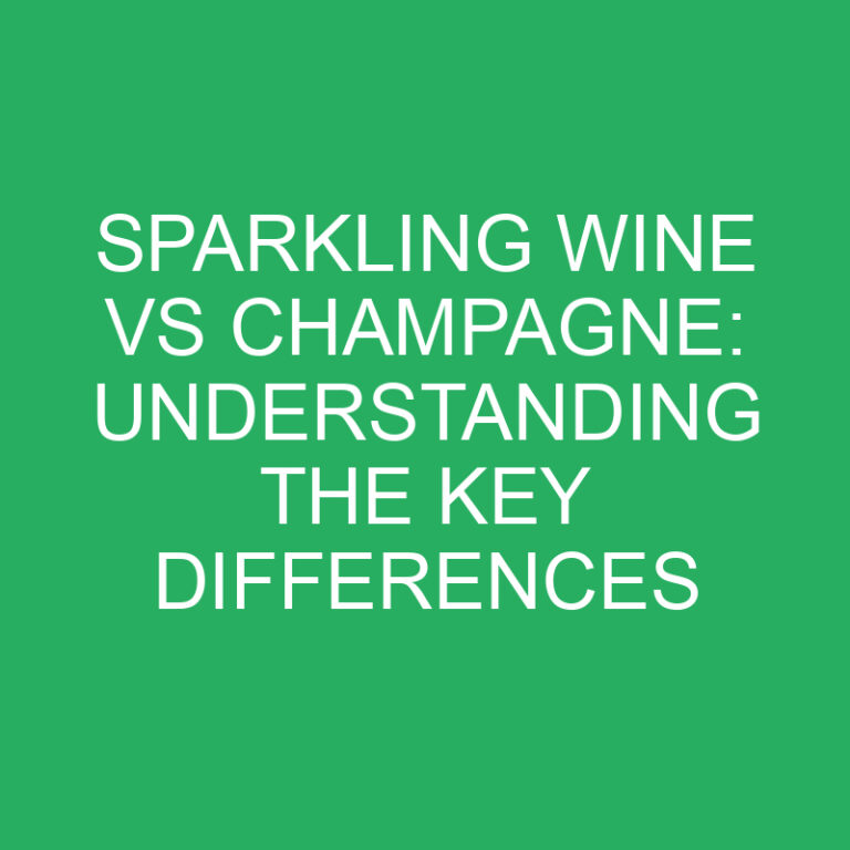 Sparkling Wine vs Champagne: Understanding the Key Differences