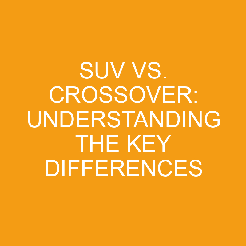 suv vs crossover understanding the key differences 7591