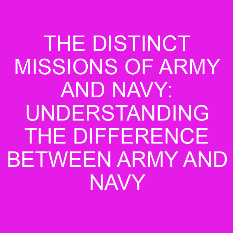 The Distinct Missions of Army and Navy: Understanding the Difference Between Army and Navy