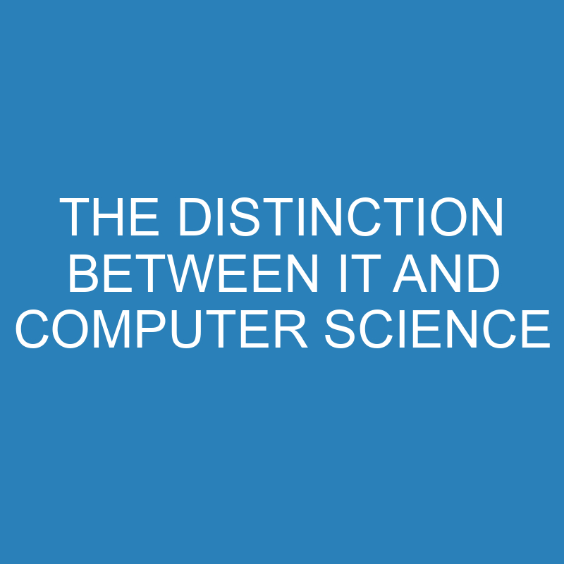 the distinction between it and computer science 14275 1