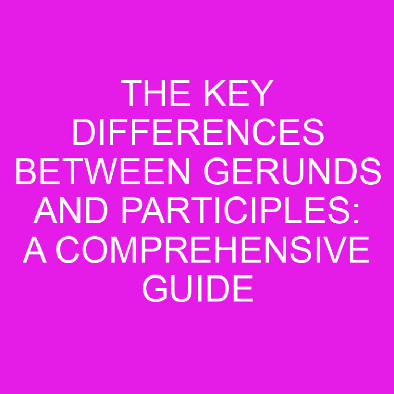 The Key Differences Between Gerunds and Participles: A Comprehensive Guide