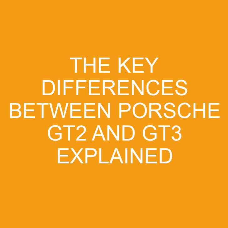 The Key Differences Between Porsche GT2 and GT3 Explained
