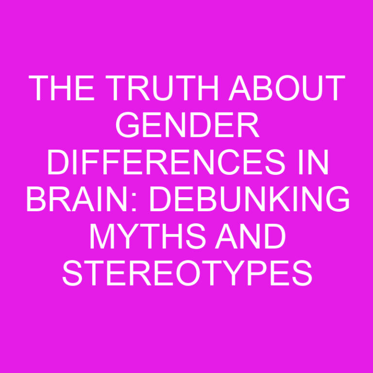 The Truth about Gender Differences in Brain: Debunking Myths and Stereotypes