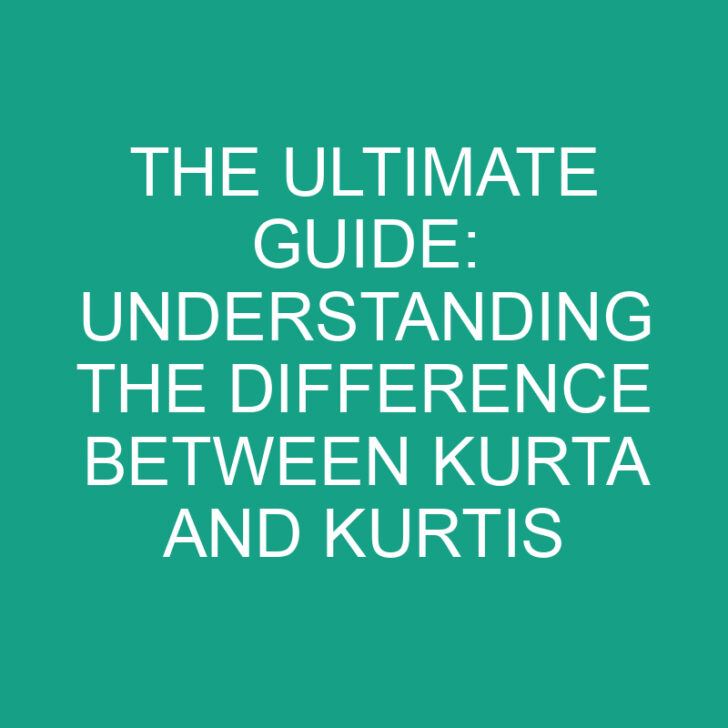 The Ultimate Guide: Understanding the Difference Between Kurta and Kurtis
