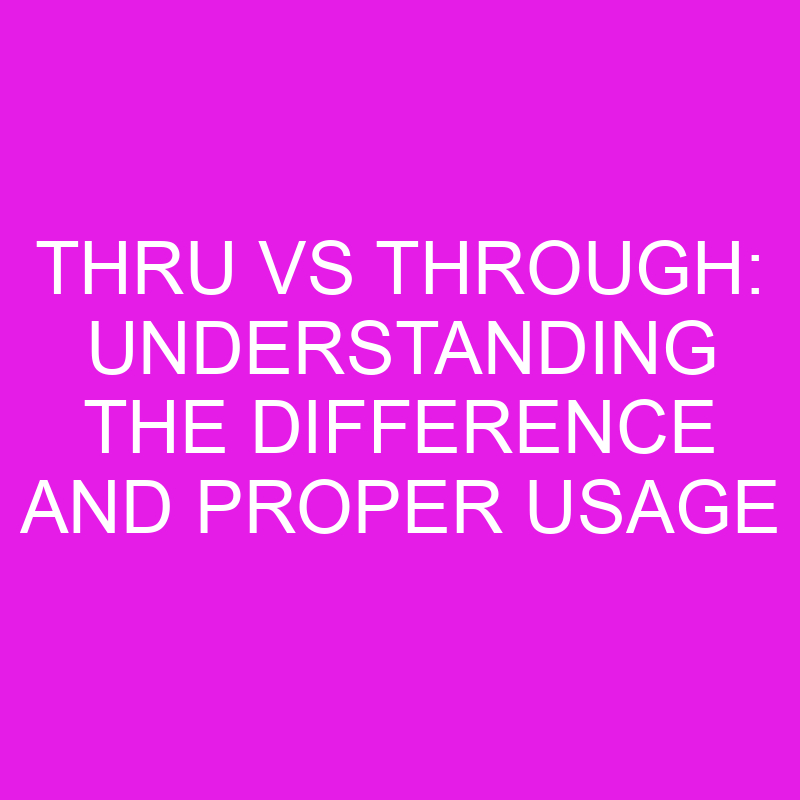 thru vs through understanding the difference and proper usage 11483
