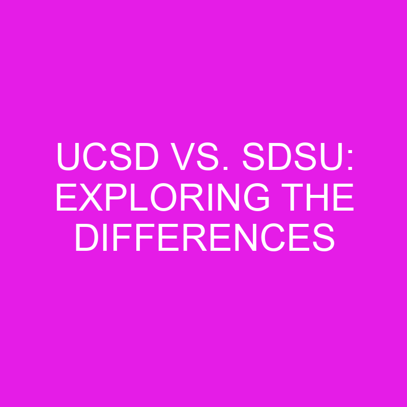 UCSD vs. SDSU: Exploring the Differences 1 ucsd vs sdsu exploring the differences 10418