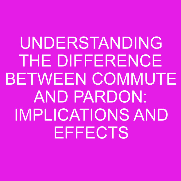 Understanding the Difference Between Commute and Pardon: Implications and Effects Explained