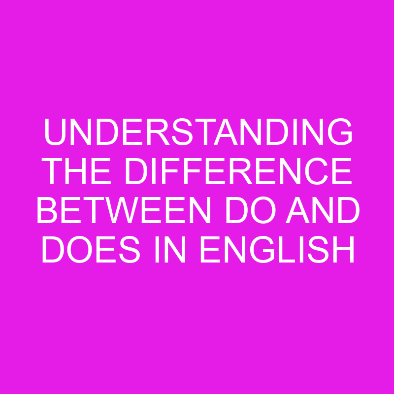 understanding the difference between do and does in english 10628