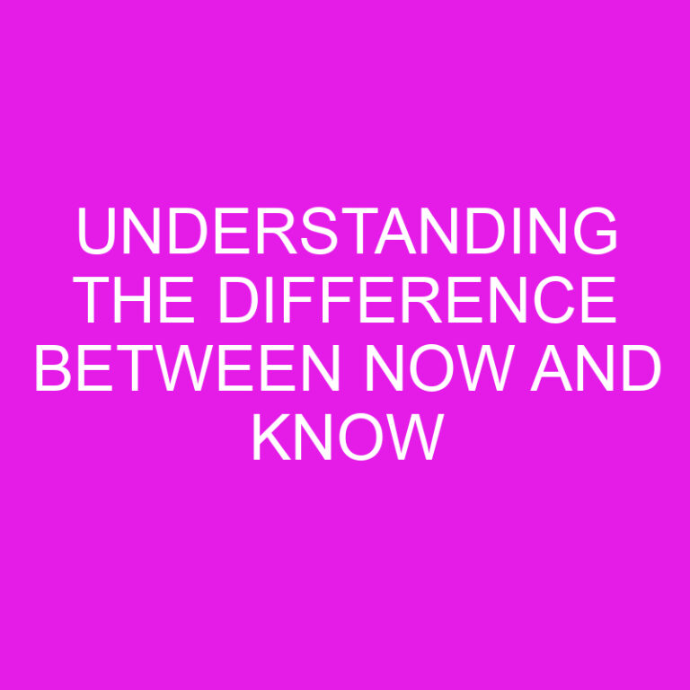 Understanding the Difference Between Now and Know