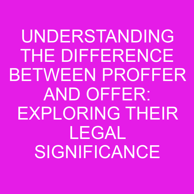 understanding the difference between proffer and offer exploring their legal significance 10529