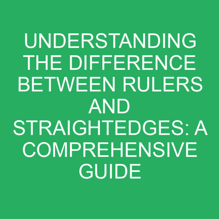 Understanding the Difference Between Rulers and Straightedges: A Comprehensive Guide