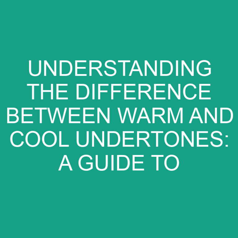 Understanding the Difference Between Warm and Cool Undertones: A Guide to Choosing Flattering Colors