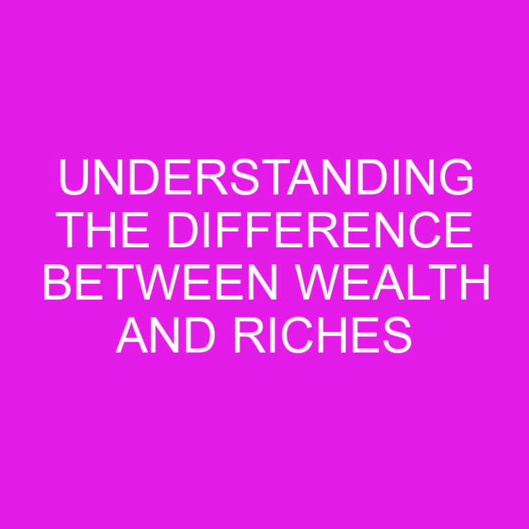 Understanding the Difference Between Wealth and Riches