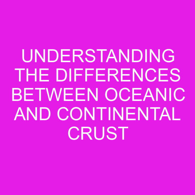 Understanding the Differences Between Oceanic and Continental Crust