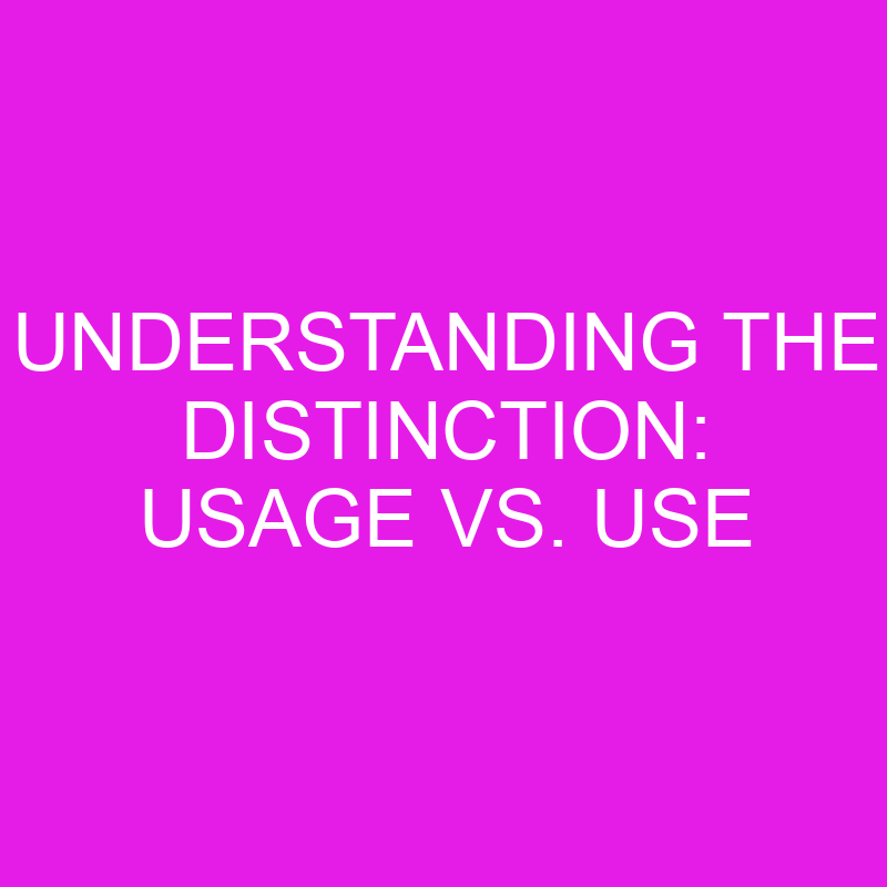 understanding the distinction usage vs use 10494