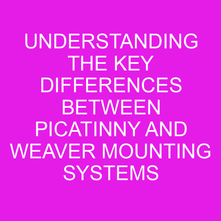 Understanding the Key Differences Between Picatinny and Weaver Mounting Systems