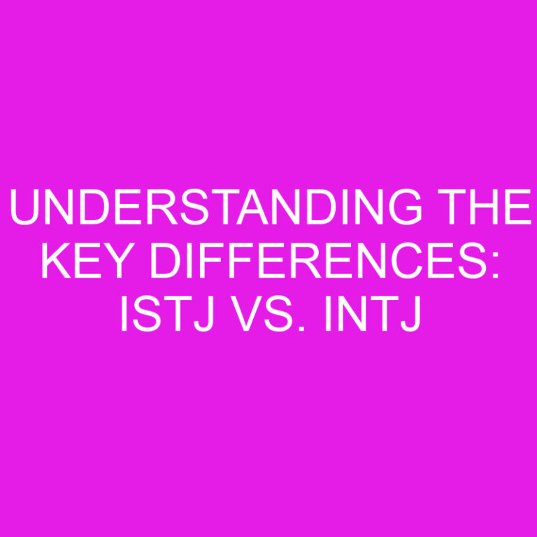 Understanding the Key Differences: ISTJ vs. INTJ