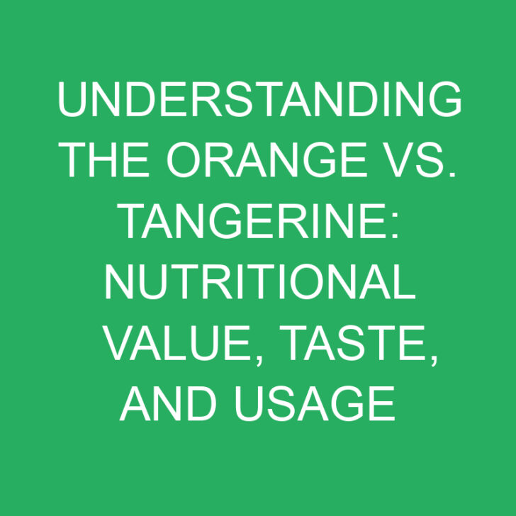 Understanding the Orange vs. Tangerine: Nutritional Value, Taste, and Usage
