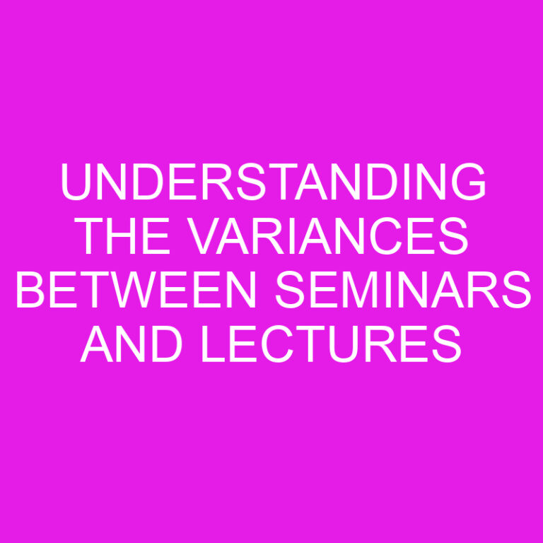 Understanding the Variances Between Seminars and Lectures