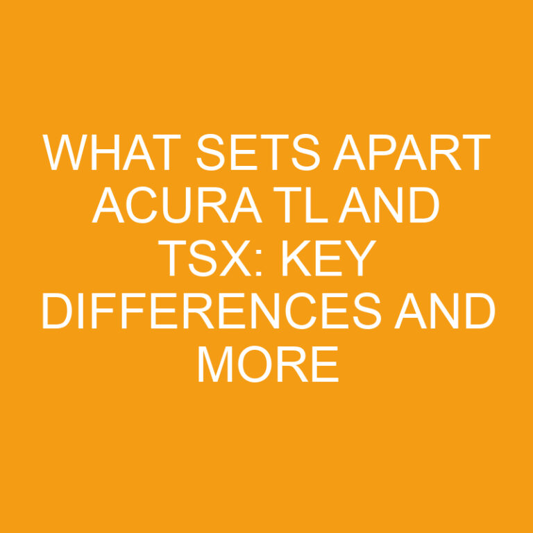 What Sets Apart Acura TL and TSX: Key Differences and More