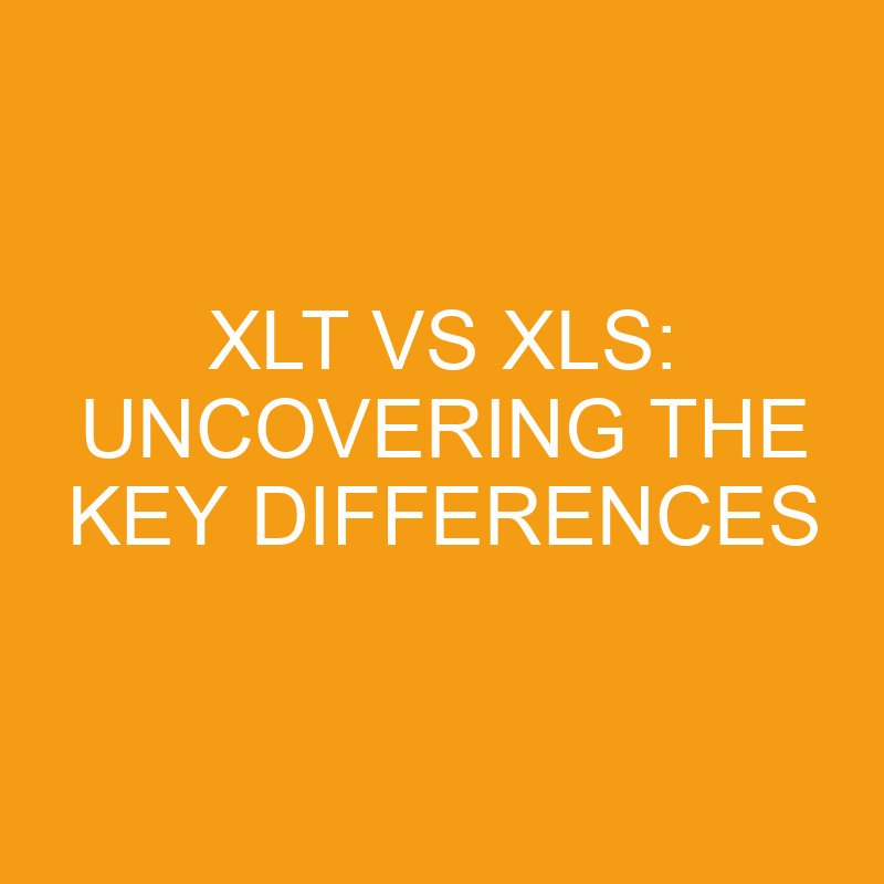 XLT vs XLS: Uncovering the Key Differences 1 xlt vs xls uncovering the key differences 7518