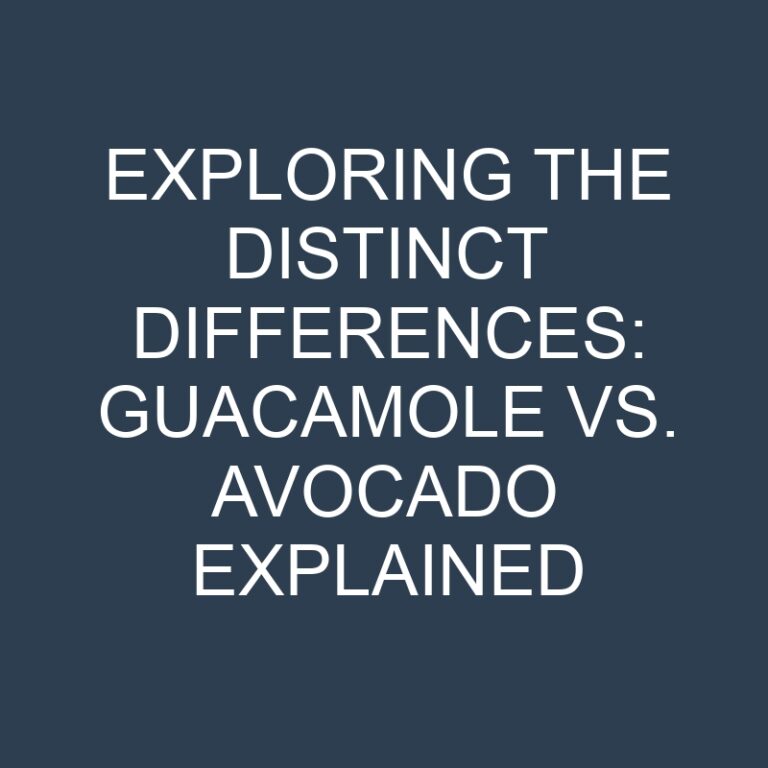 Exploring the Distinct Differences: Guacamole vs. Avocado Explained
