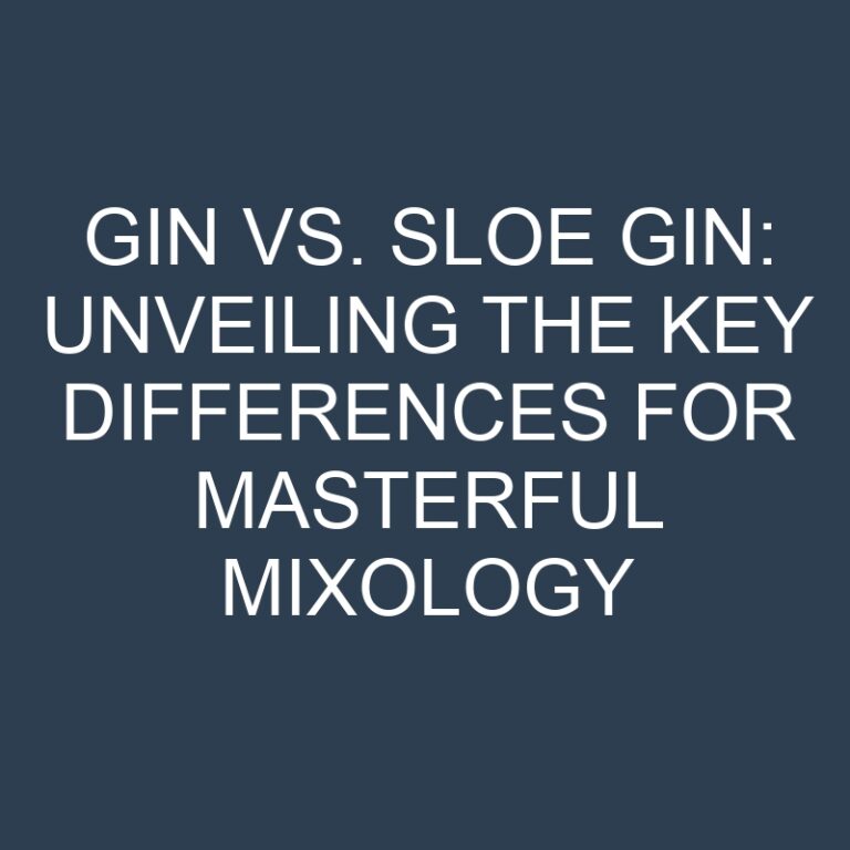 Gin vs. Sloe Gin: Unveiling the Key Differences for Masterful Mixology