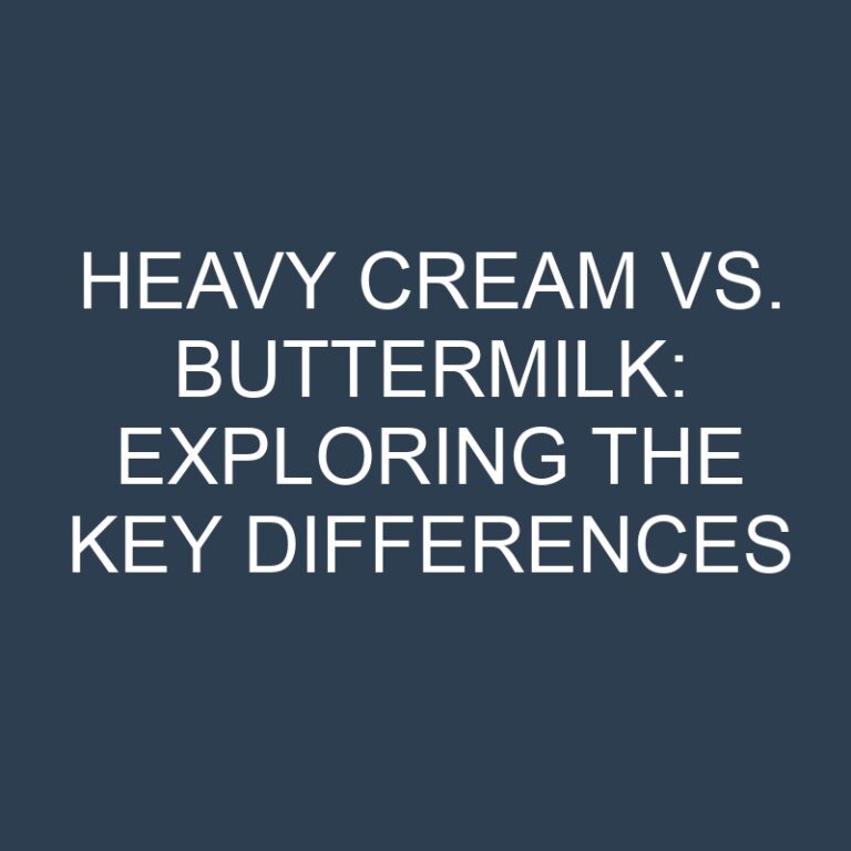 Heavy Cream vs. Buttermilk: Exploring the Key Differences