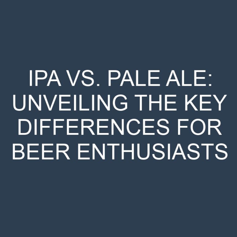 IPA vs. Pale Ale: Unveiling the Key Differences for Beer Enthusiasts