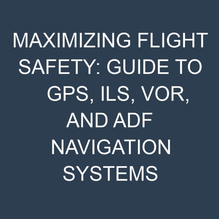 Maximizing Flight Safety: Guide to GPS, ILS, VOR, and ADF Navigation Systems