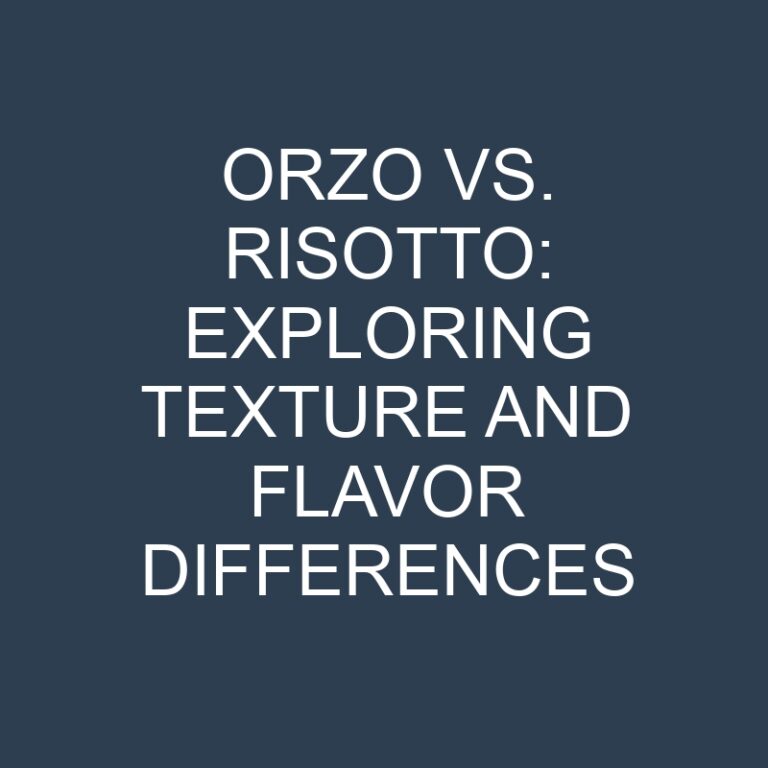 Orzo vs. Risotto: Exploring Texture and Flavor Differences